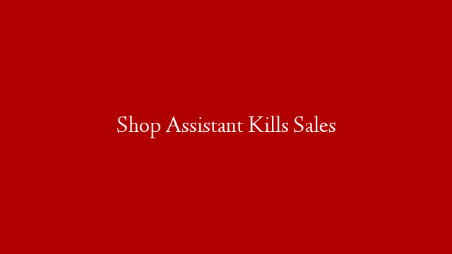 Shop Assistant Kills Sales