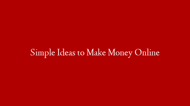 Simple Ideas to Make Money Online post thumbnail image