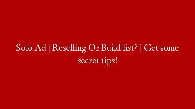 Solo Ad | Reselling Or Build list? | Get some secret tips!