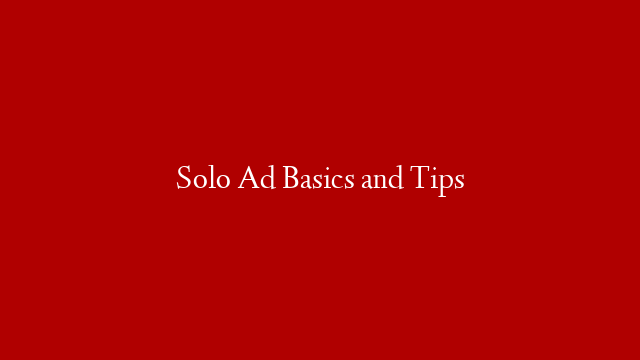 Solo Ad Basics and Tips