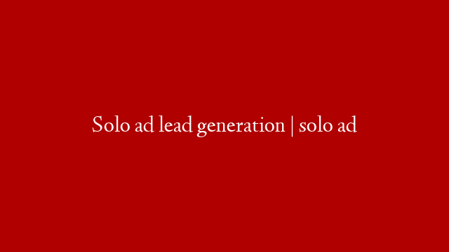 Solo ad lead generation | solo ad