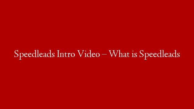 Speedleads Intro Video – What is Speedleads