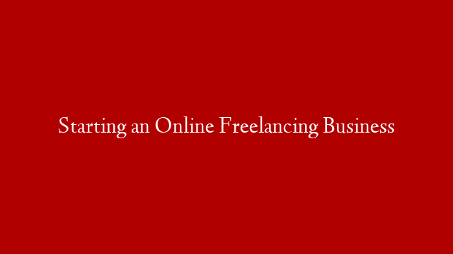 Starting an Online Freelancing Business post thumbnail image