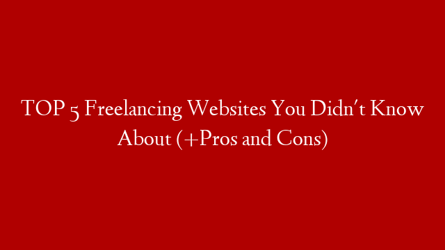 TOP 5 Freelancing Websites You Didn't Know About (+Pros and Cons) post thumbnail image