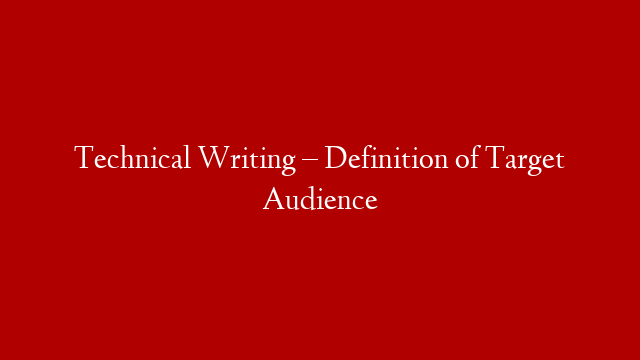 Technical Writing – Definition of Target Audience