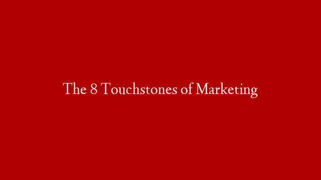 The 8 Touchstones of Marketing post thumbnail image