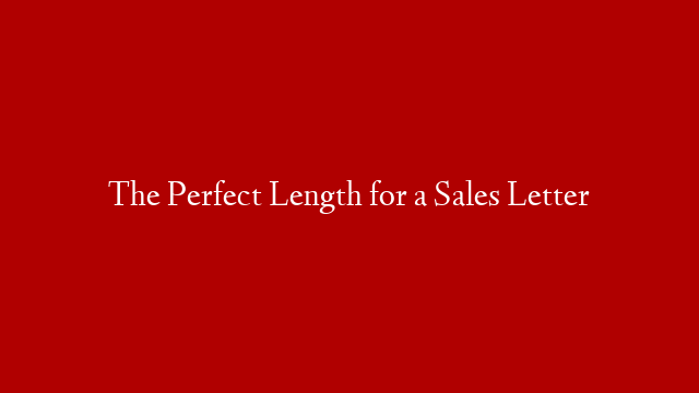 The Perfect Length for a Sales Letter