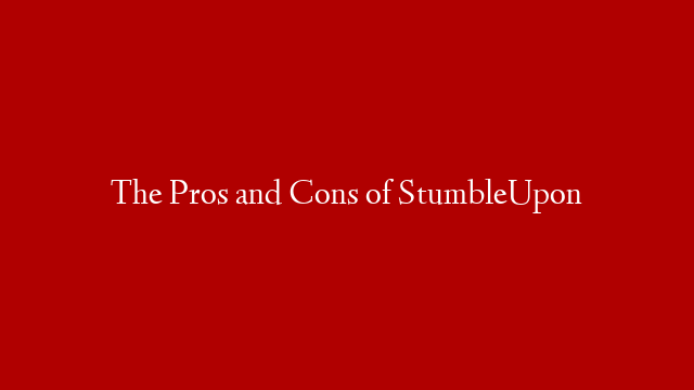 The Pros and Cons of StumbleUpon post thumbnail image