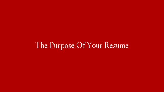 The Purpose Of Your Resume post thumbnail image
