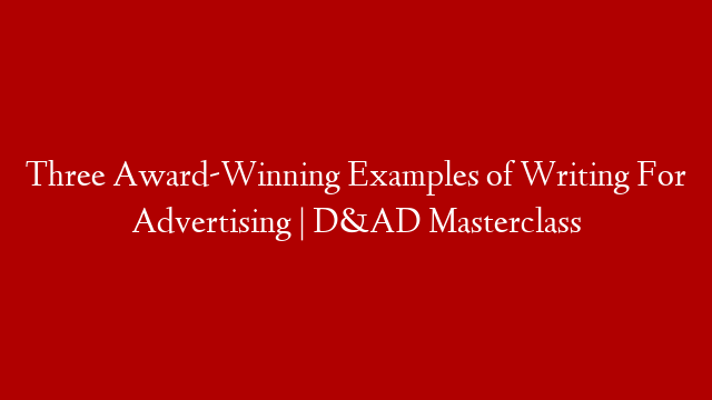 Three Award-Winning Examples of Writing For Advertising | D&AD Masterclass post thumbnail image