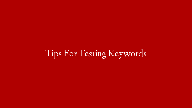 Tips For Testing Keywords post thumbnail image