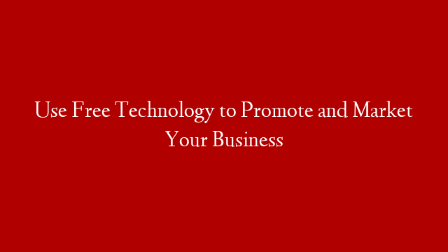 Use Free Technology to Promote and Market Your Business post thumbnail image