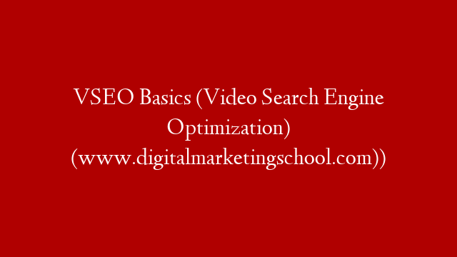 VSEO Basics (Video Search Engine Optimization) (www.digitalmarketingschool.com)) post thumbnail image