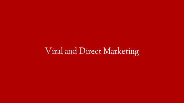 Viral and Direct Marketing