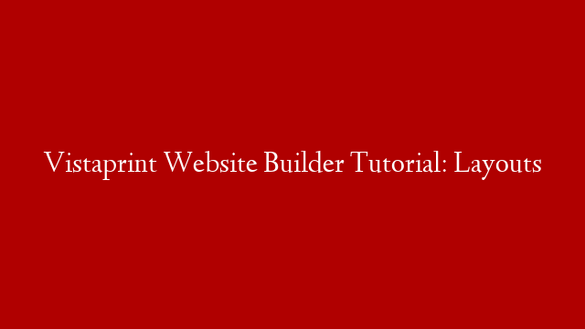 Vistaprint Website Builder Tutorial: Layouts