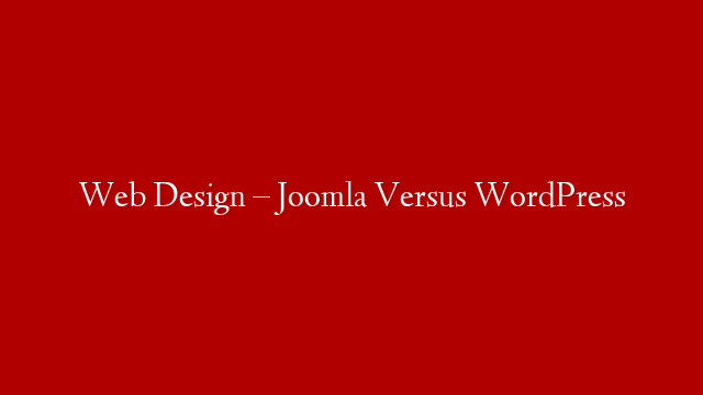 Web Design – Joomla Versus WordPress post thumbnail image