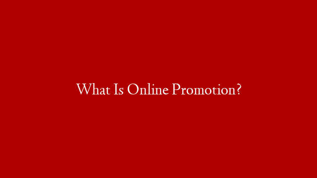 What Is Online Promotion?