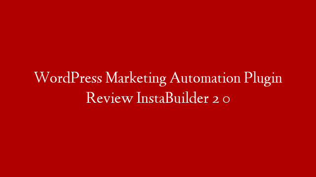 WordPress Marketing Automation Plugin Review InstaBuilder 2 0