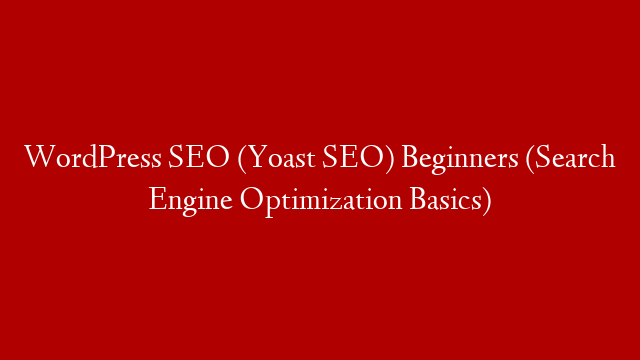 WordPress SEO (Yoast SEO) Beginners (Search Engine Optimization Basics)