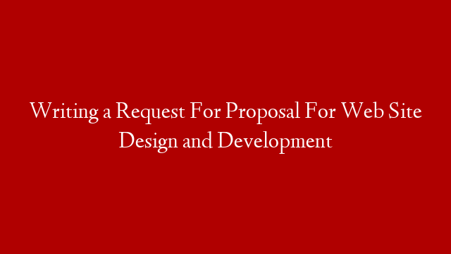 Writing a Request For Proposal For Web Site Design and Development