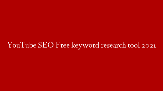 YouTube SEO Free keyword research tool 2021