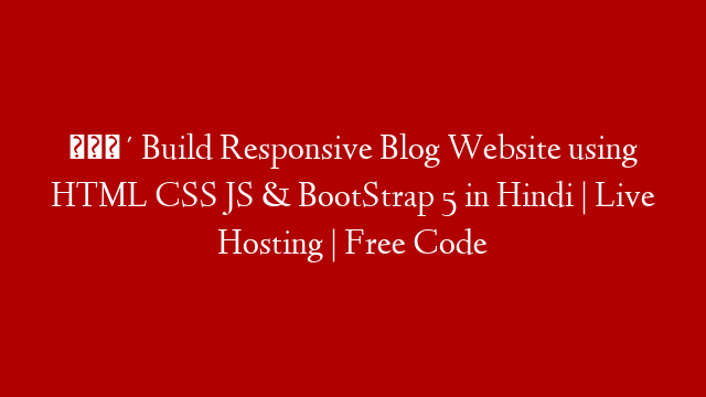 🔴 Build Responsive Blog Website using HTML CSS JS & BootStrap 5 in Hindi | Live Hosting | Free Code