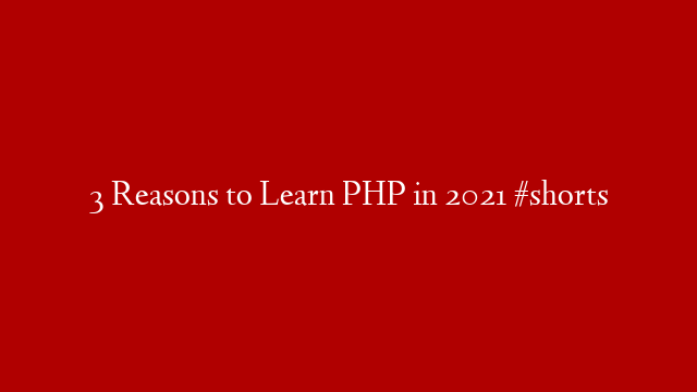 3 Reasons to Learn PHP in 2021 #shorts