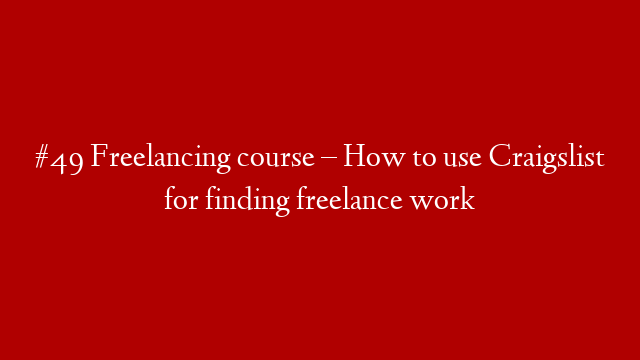 #49 Freelancing course – How to use Craigslist for finding freelance work