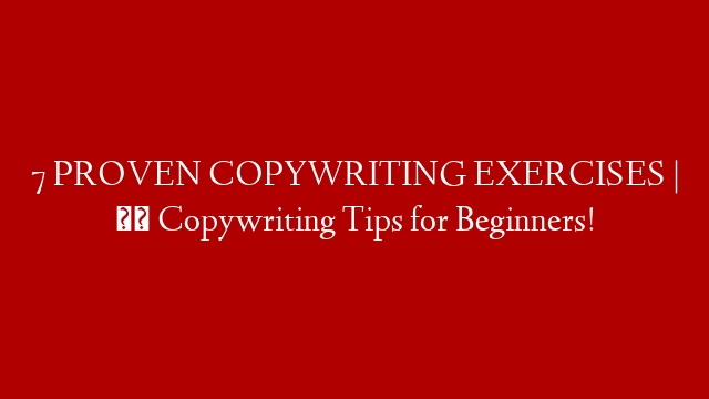 7 PROVEN COPYWRITING EXERCISES | ✍️ Copywriting Tips for Beginners!