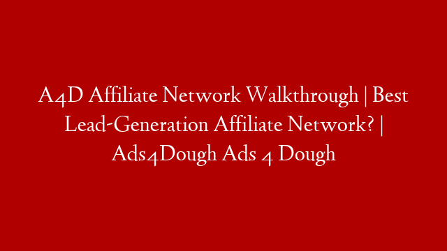 A4D Affiliate Network Walkthrough | Best Lead-Generation Affiliate Network? | Ads4Dough Ads 4 Dough