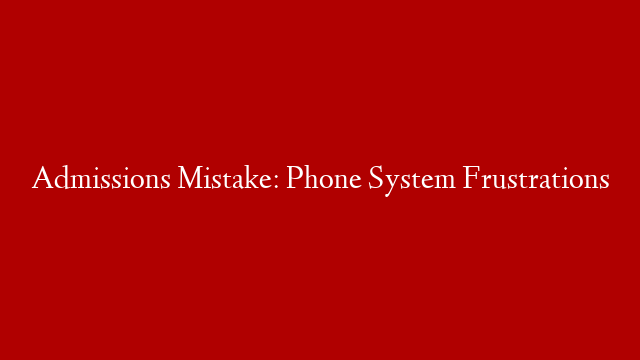 Admissions Mistake: Phone System Frustrations post thumbnail image