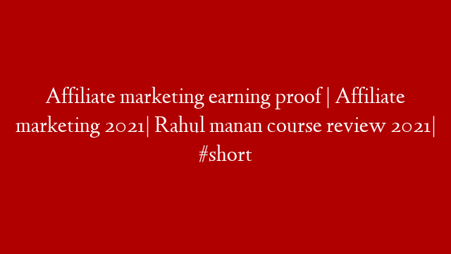 Affiliate marketing earning proof | Affiliate marketing 2021| Rahul manan course review 2021| #short