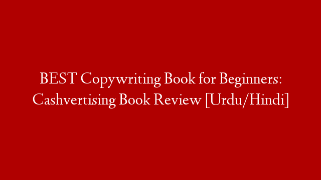 BEST Copywriting Book for Beginners: Cashvertising Book Review [Urdu/Hindi]