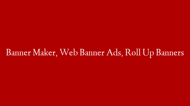 Banner Maker, Web Banner Ads, Roll Up Banners post thumbnail image