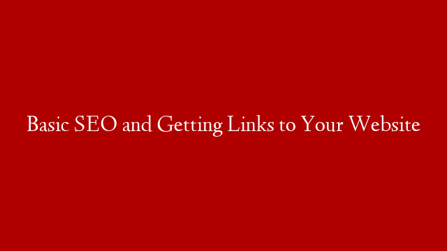 Basic SEO and Getting Links to Your Website
