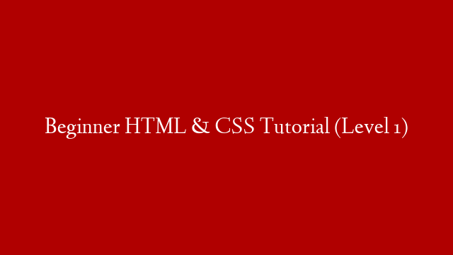 Beginner HTML & CSS Tutorial (Level 1) post thumbnail image