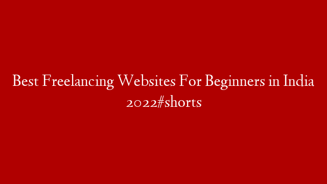 Best Freelancing Websites For Beginners in India 2022#shorts