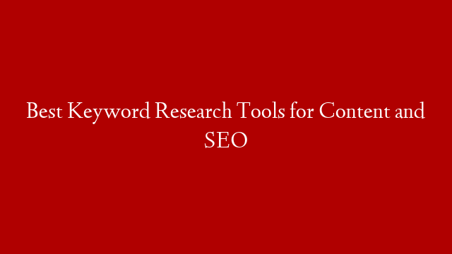 Best Keyword Research Tools for Content and SEO post thumbnail image