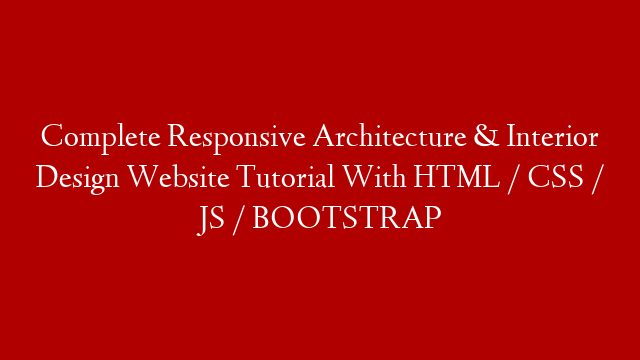 Complete Responsive Architecture & Interior Design Website Tutorial With HTML / CSS / JS / BOOTSTRAP post thumbnail image