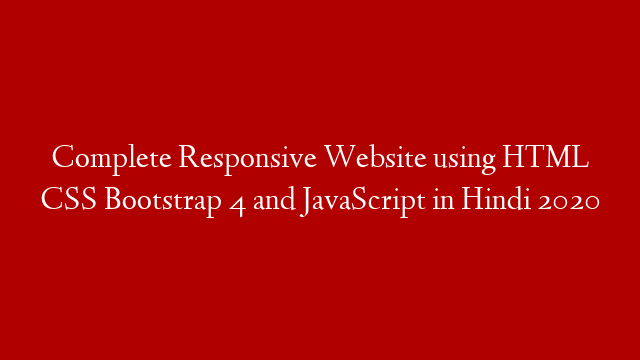 Complete Responsive Website using HTML CSS Bootstrap 4 and JavaScript in Hindi 2020