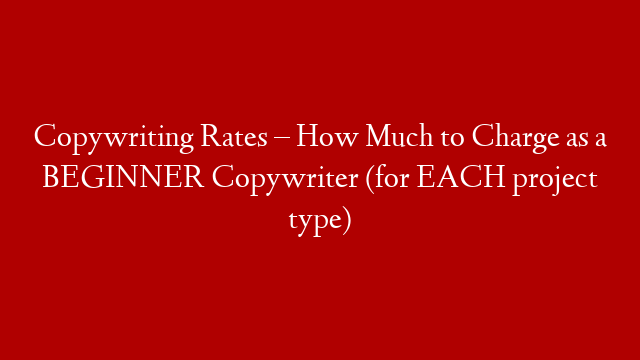 Copywriting Rates – How Much to Charge as a BEGINNER Copywriter (for EACH project type) post thumbnail image