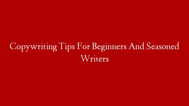 Copywriting Tips For Beginners And Seasoned Writers post thumbnail image