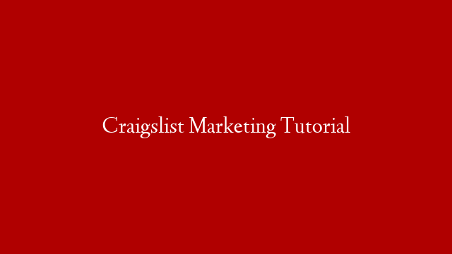 Craigslist Marketing Tutorial