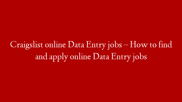 Craigslist online Data Entry jobs – How to find and apply online Data Entry jobs