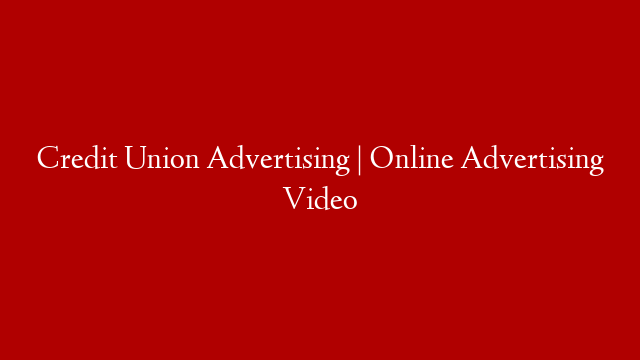 Credit Union Advertising | Online Advertising Video