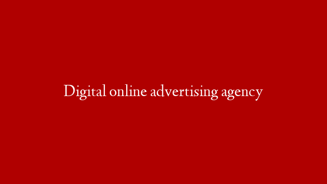 Digital online advertising agency
