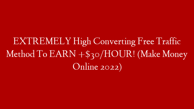 EXTREMELY High Converting Free Traffic Method To EARN +$30/HOUR! (Make Money Online 2022) post thumbnail image