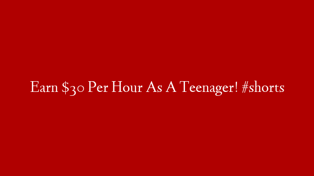 Earn $30 Per Hour As A Teenager! #shorts