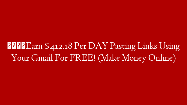 💰Earn $412.18 Per DAY Pasting Links Using Your Gmail For FREE! (Make Money Online) post thumbnail image