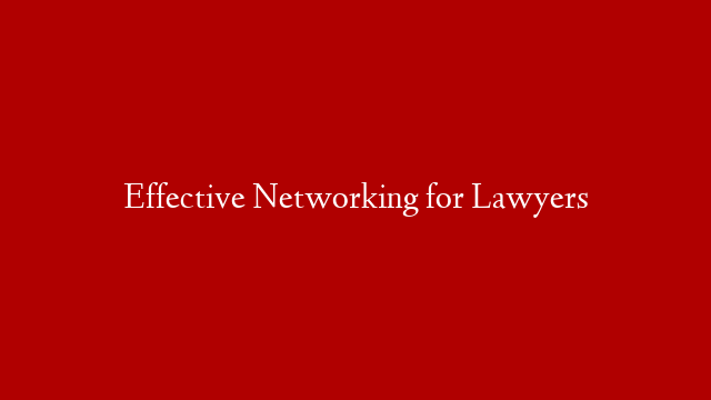 Effective Networking for Lawyers